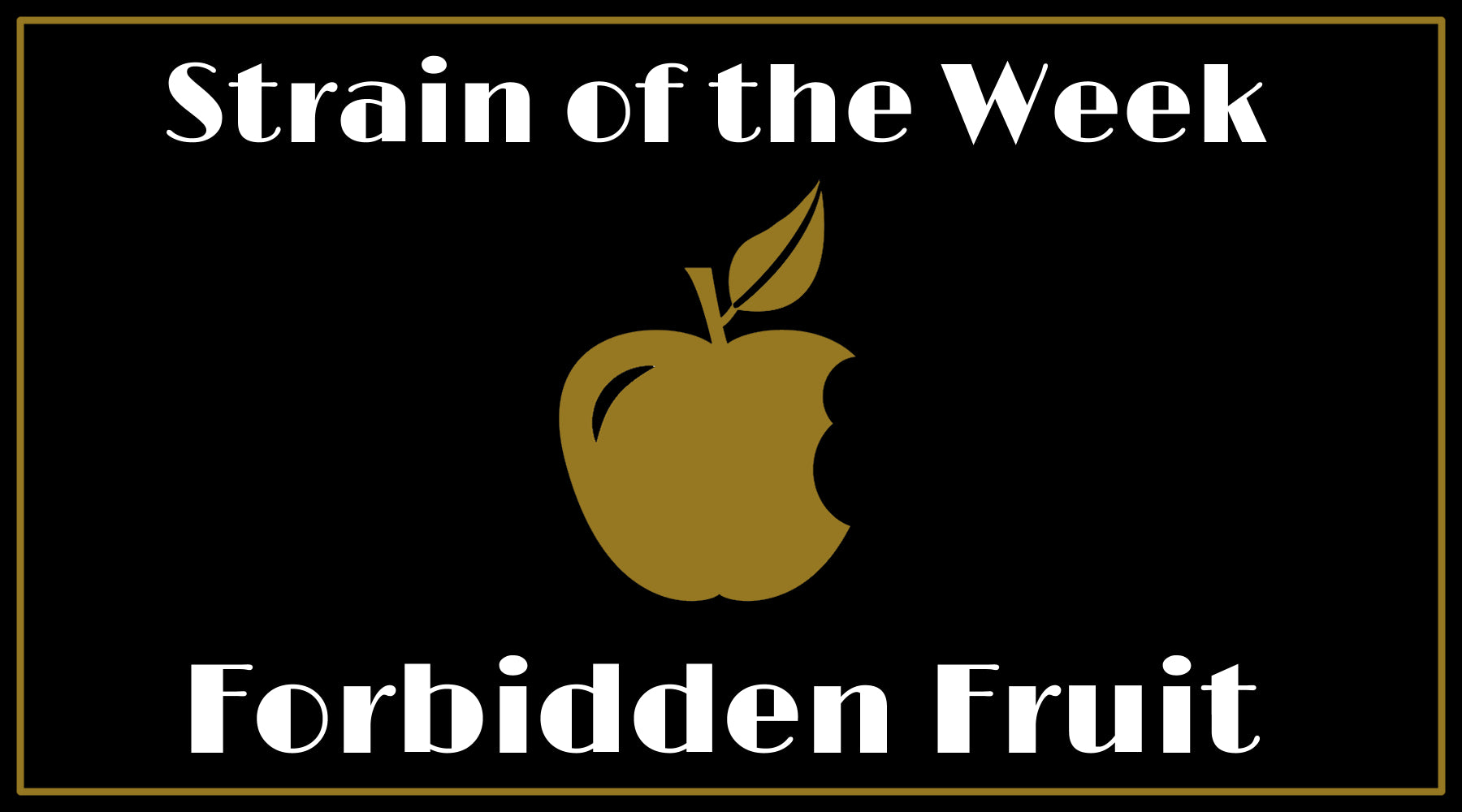 Strain of the Week: Forbidden Fruit