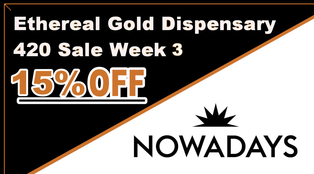 🌿 Ethereal Gold Dispensary's 420 Sale Extravaganza! Week 3: 25% Off Nowadays!🌿