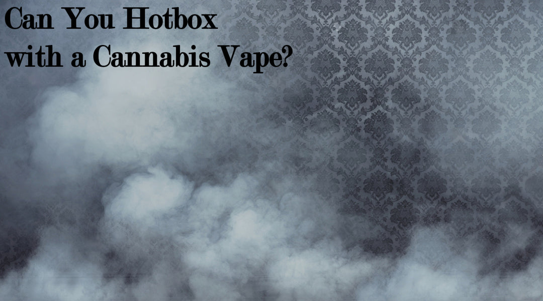 Can You Hotbox With a Cananbis Vape?