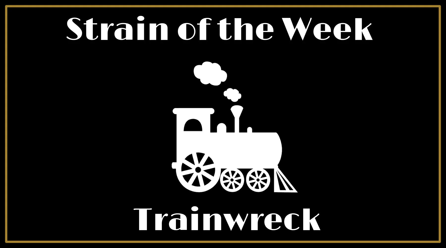 Strain of the Week: Trainwreck